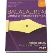 Bacalaureat - Limba si literatura romana 2017 - Profil uman. Proba scrisa si proba orala - Coordonator Florin Ionita