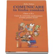 Comunicare in limba romana, caiet de activitati suplimentare si teme pentru acasa clasa a II-a, Semestrul I de Sofia Dobra