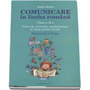 Comunicare in limba romana, caiet de activitati suplimentare si teme pentru acasa clasa a II-a, Semestrul II de Sofia Dobra