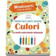Chiara Piroddi - Prima mea carte despre culori Montessori, cu multe autocolante minunate - Ilustratii de Agnese Baruzzi (3-4 ani)