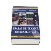 Tratat de tehnica criminalistica. Editia a II-a revazuta si adaugita (Constantin Draghici)