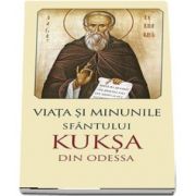 Viata si minunile Sfantului Kuksa de Odessa - Traducere din limba rusa de Gheorghita Ciocioi