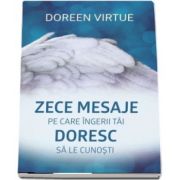 Zece mesaje pe care ingerii tai doresc sa le cunosti de Doreen Virtue