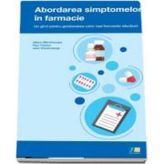 Abordarea simptomelor in farmacie. Un ghid pentru gestionarea celor mai frecvente afectiuni de Alison Blenkinsopp