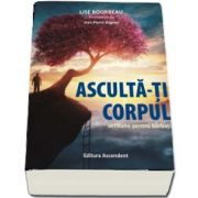 Asculta-ti corpul. Versiune pentru barbati de Lise Bourbeau