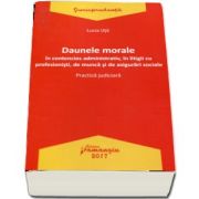 Daunele morale in contencios administrativ, in litigii cu profesionisti, de munca si de asigurari sociale - Practica judiciara de Lucia Uta