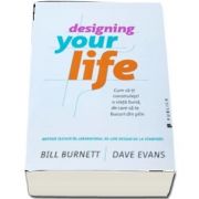 Designing Your Life - Cum sa-ti construiesti o viata buna, de care sa te bucuri din plin de Bill Burnett