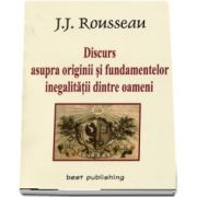 Discurs asupra originii si fundamentelor inegalitatii dintre oameni de Jean-Jacques Rousseau