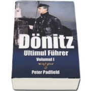 Donitz - Ultimul Fuhrer, volumul I de Peter Padfield