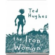 Femeia de Fier - The Iron Woman (Editie bilingva) de Ted Hughes