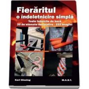 Fieraritul, o indeletnicire simpla. Toate tehnicile de baza, 20 de elemente decorative - 222 imagini de Karl Gissing