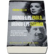 Iubindu-l pe Pablo, urandu-l pe Escobar. Incredibila poveste de dragoste dintre narcotraficantul cel mai cautat din lume si cea mai mare vedeta din Columbia - Virginia Vallejo