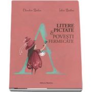 Litere pictate si povesti fermecate - Editie ilustrate