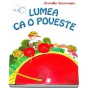 Lumea ca o poveste de Arcadie Suceveanu