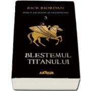 Percy Jackson si Olimpienii. Blestemul Titanului - Cartea a III-a (Editie paperback) de Riordan Rick