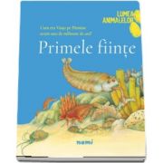 Primele fiinte - Colectia Lumea animalelor de Olivia Brookes