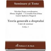 Seminare si Teste - Teoria generala a dreptului. Caiet de seminar - Editia a III-a de Nicolae Popa
