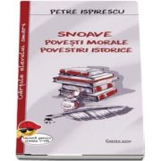 Snoave, povestiri morale, povestiri istorice. Lectura pentru clasele I-VIII, Petre Ispirescu, Cartex