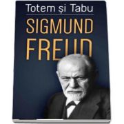 Totem si tabu - O interpretare psihanalitica a vietii sociale a popoarelor primitive de Freud Sigmund