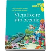 Vietuitoare din oceane - Colectia Lumea animalelor de Olivia Brookes