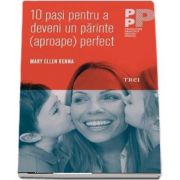 10 pasi pentru a deveni un parinte (aproape) perfect de Mary Ellen Renna