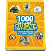 1000 de lucruri ciudate, dar adevarate - Colectia National Geographic