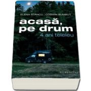 Acasa, pe drum. 4 ani teleleu de Elena Stancu