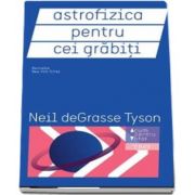 Astrofizica pentru cei grabiti de Neil deGrasse Tyson (Acum pentru viitor)