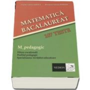 Bacalaureat Matematica, 107 teste. M_pedagogic. Filiera Vocationala. Profilul pedagogic. Specializarea invatator-educatoare (Claudia-Calina Sandea)