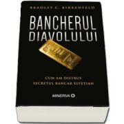 Bancherul diavolului. Cum am distrus secretul bancar elvetian de Bradley C. Birkenfeld