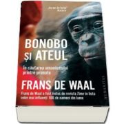 Bonobo si ateul. In cautarea umanismului printre primate de Frans de Waal (Traducere de Ioana Miruna Voiculescu)