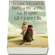 Bunica mi-a zis sa-ti spun ca-i pare rau de Fredrik Backman - Autorul bestsellerului international Un barbat pe nume Ove