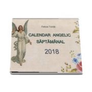 Calendar Angelic Saptamanal 2018 de Felicia Tonita