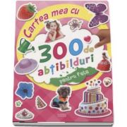 Cartea mea cu 300 de abtibilduri pentru fete