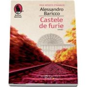 Castele de furie de Alessandro Baricco (Editia a II-a) - Traducere de Dragos Cojocaru
