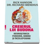 Creierul lui Buddha. Neurostiinta fericirii, iubirii si intelepciunii de Rick Hanson (Editia a II-a)