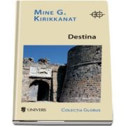 Destina de Mine G. Kirikkanat - Colectia Globus