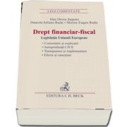 Drept financiar-fiscal. Legislatia Uniunii Europene - Comentarii si explicatii. Jurisprudenta CJUE. Transpunere si implementare. Efecte si sanctiuni de Dan Drosu Saguna