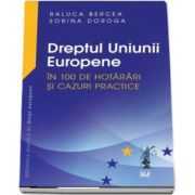 Dreptul Uniunii Europene in 100 de hotarari si cazuri practice de Raluca Bercea