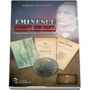 Eminescu Agent secret, traficant de carti interzise si alte necunoscute din viata marelui poet de Miron Manega