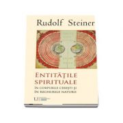 Rudolf Steiner, Entitatile spirituale. In corpurile ceresti si in regnurile naturale