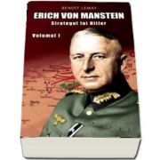 Erich von Manstein. Strategul lui Hitler (Volumul I) de Benoit Lemay
