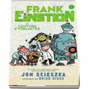 Jon Scieszka, Fank Einstein si Centura Evoblaster. Ilustratii de Brian Biggs