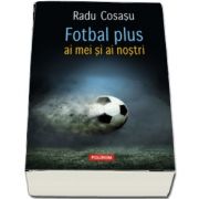 Fotbal plus ai mei si ai nostri, Radu Cosasu, Polirom