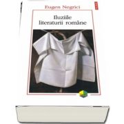 Iluziile literaturii romane de Eugen Negrici (Editia a II-a)