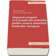 Florin Gheorghe Bene, Impactul coruptiei si al fraudei din achizitiile publice asupra absorbtiei fondurilor europene - Colectia Praxis Fiscal