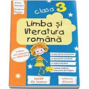 Limba si literatura romana. Caiet de lucru pentru clasa a III-a, conform noii programe - Arina Damian (Editie 2017)