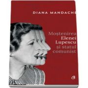 Mostenirea Elenei Lupescu si statul comunist de Diana Mandache