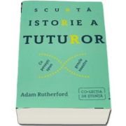 Scurta istorie a tuturor. Ce povesti spun genele noastre de Adam Rutherford