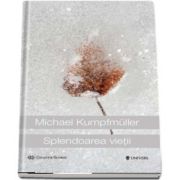 Splendoarea vietii de Michael Kumpfmuller - Colectia Globus